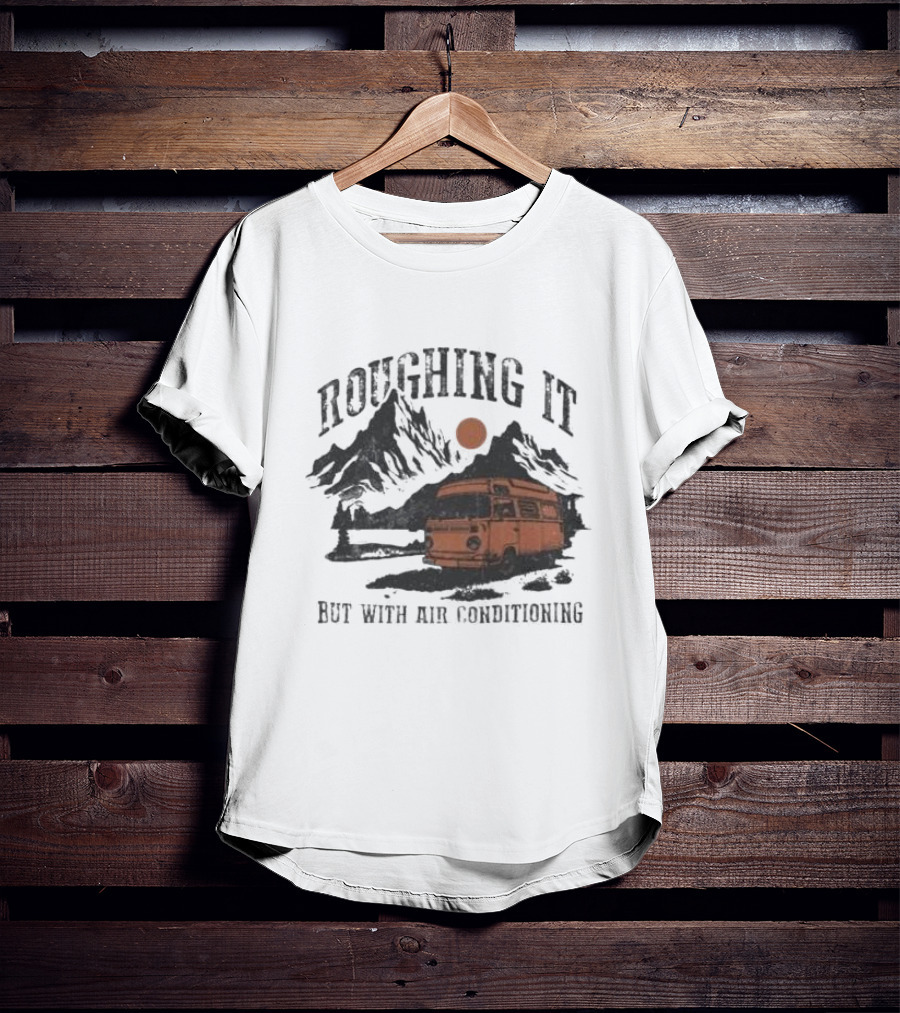 Roughing It But With Air Conditioning Camper Van Mountain Adventure T-Shirt