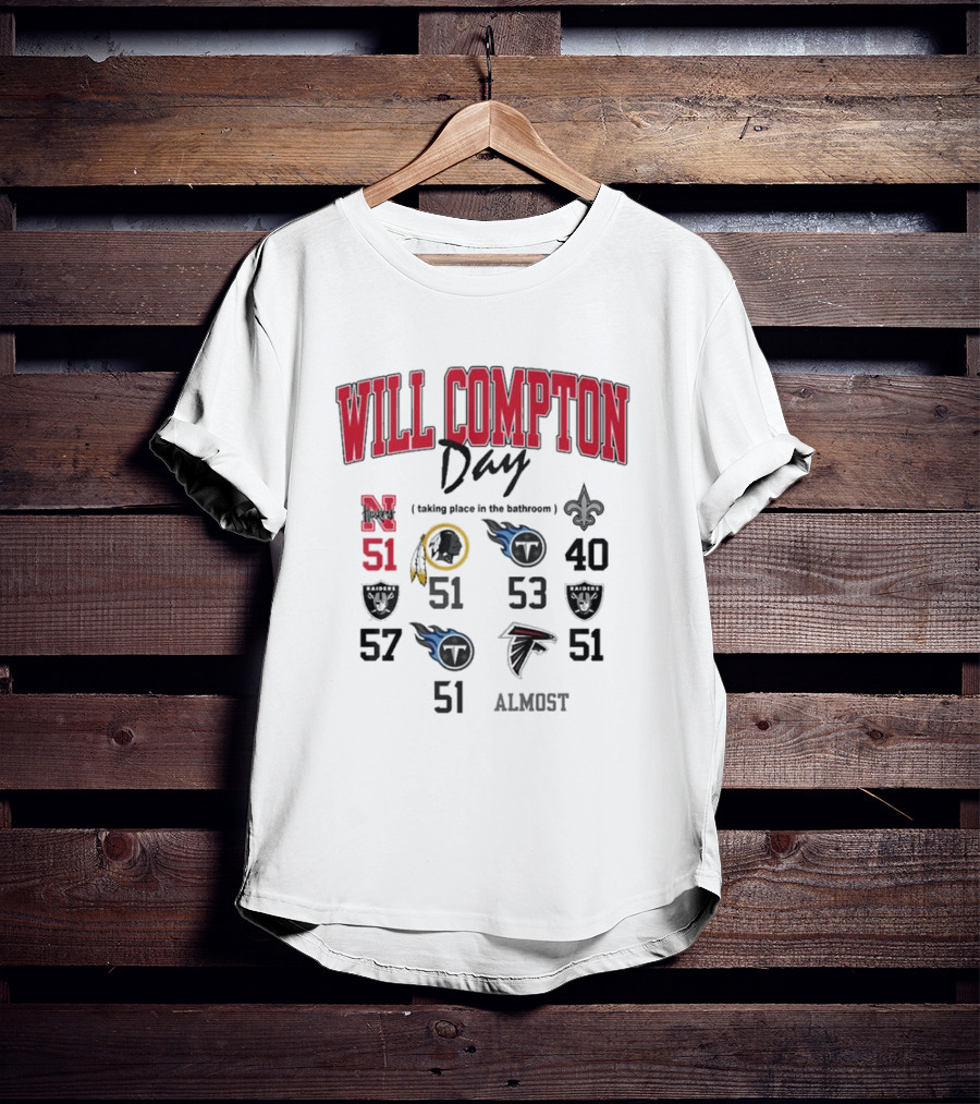WILL COMPTON DAY TAKING PLACE IN THE BATHROOM NEBRASKA OLD 51 SAINTS TITANS FALCONS RAIDERS FOOTBALL ALMOST T-Shirt