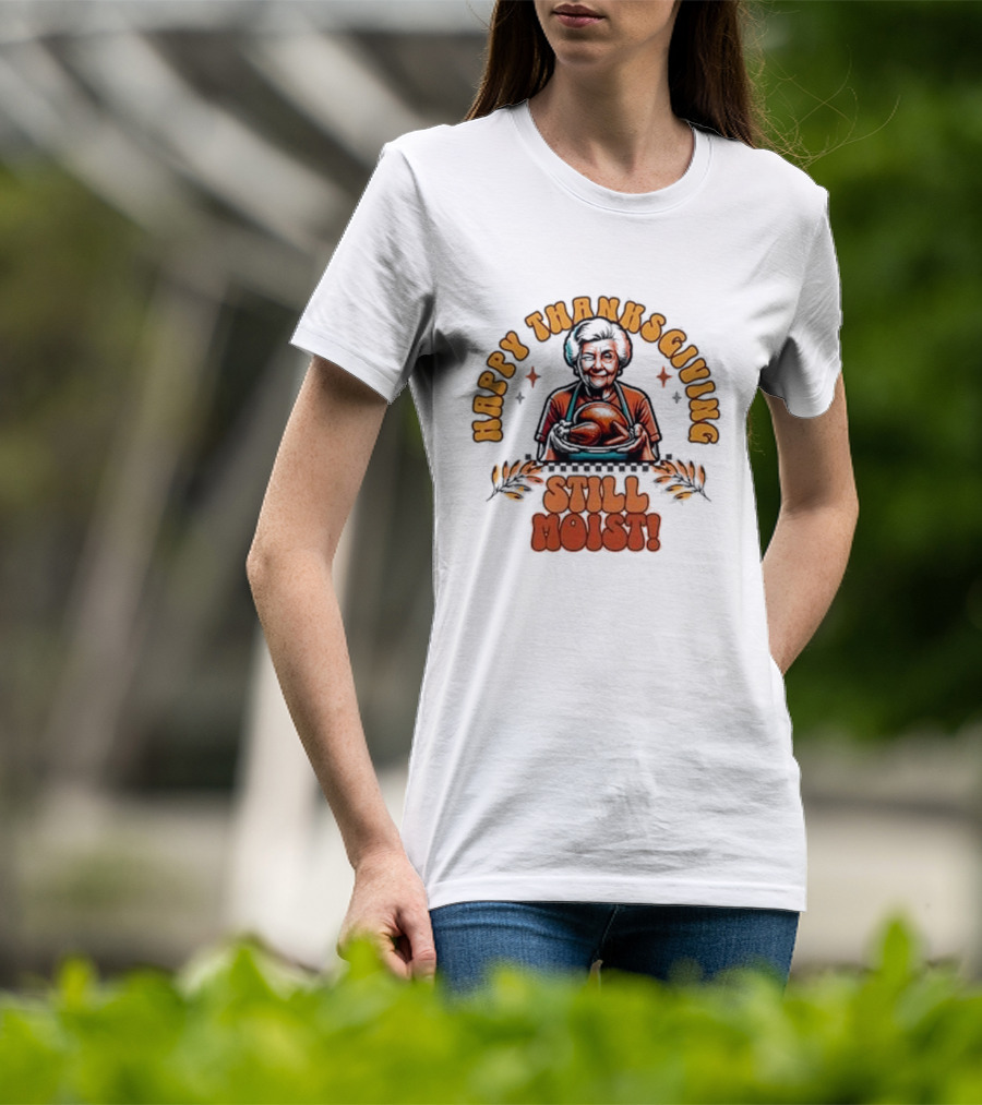 Happy Thanksgiving Granny's Still Moist T-Shirt