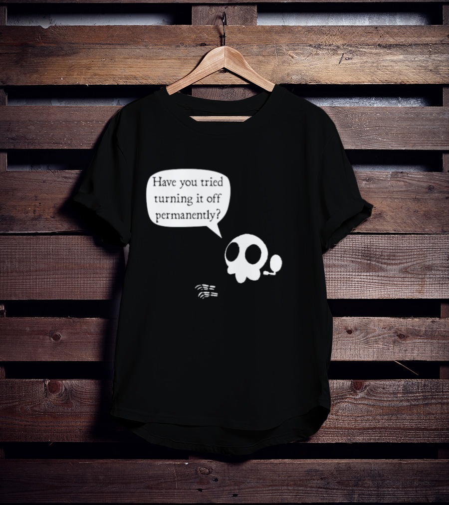 Have You Tried Turning It Off Permanently Skull Speech Bubble T-Shirt