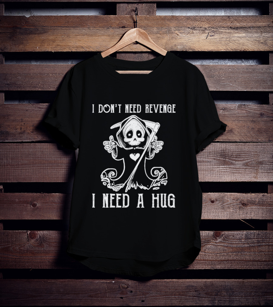 I Don’t Need Revenge I Need A Hug Cute Grim Reaper T-Shirt