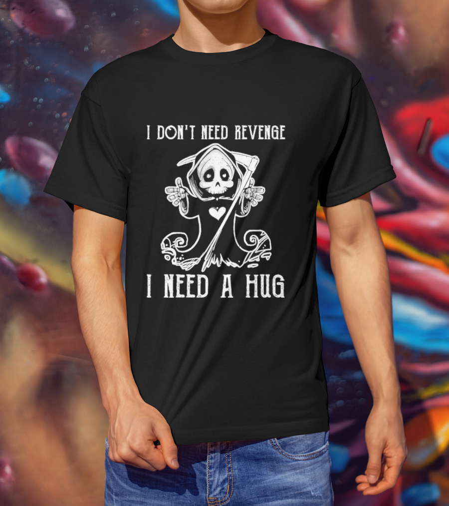 I Don’t Need Revenge I Need A Hug Cute Grim Reaper T-Shirt