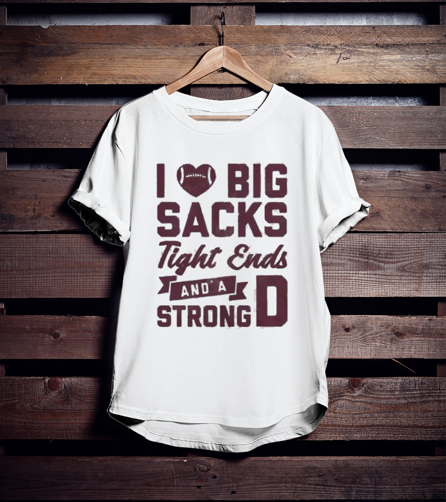 I Heart Football Big Sacks Tight Ends And A Strong D T-Shirt