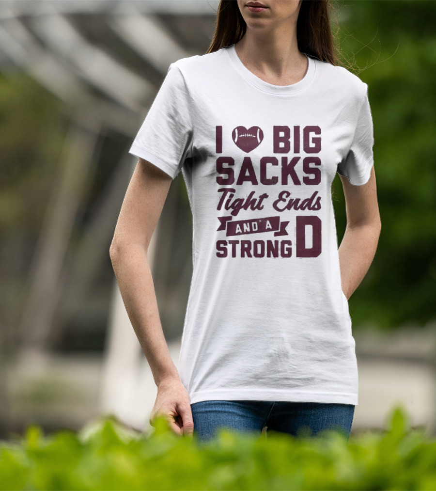 I Heart Football Big Sacks Tight Ends And A Strong D T-Shirt