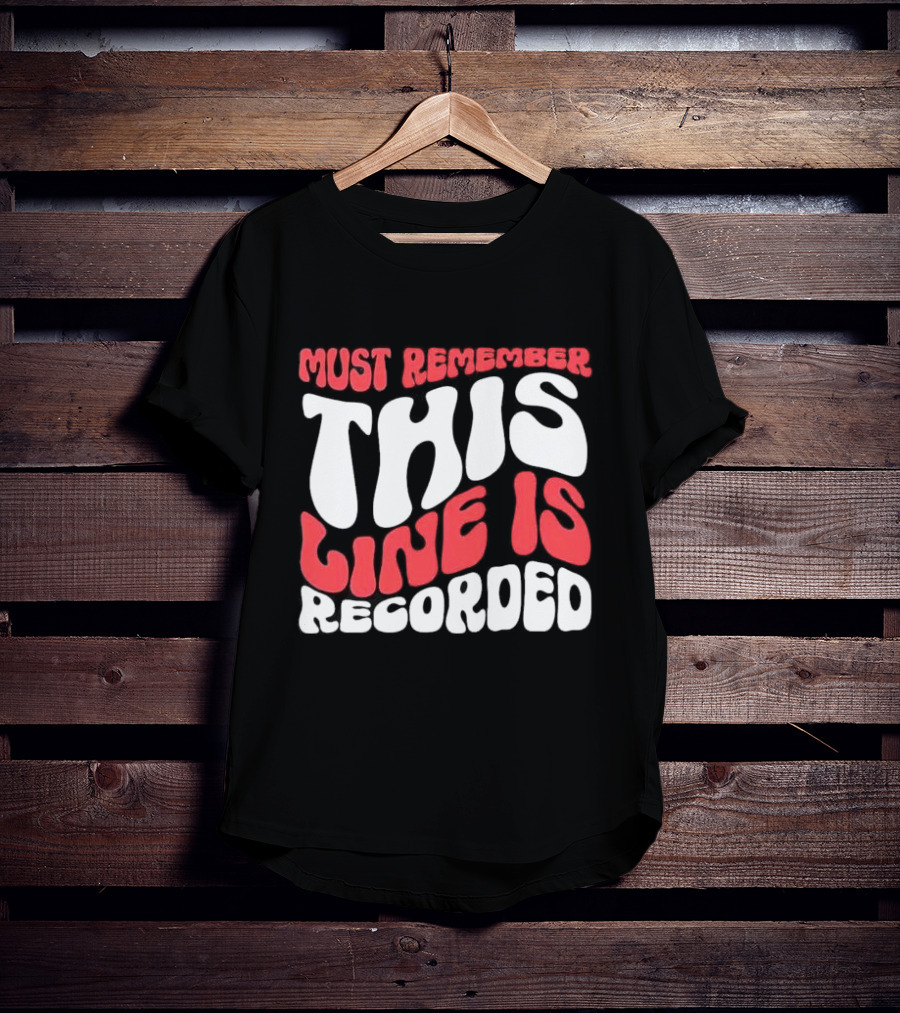 Must Remember This Line Is Recorded Retro Bold Typography T-Shirt