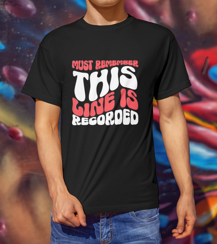 Must Remember This Line Is Recorded Retro Bold Typography T-Shirt