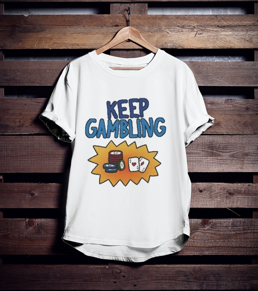 Keep Gambling Chip Card And Dice T-Shirt