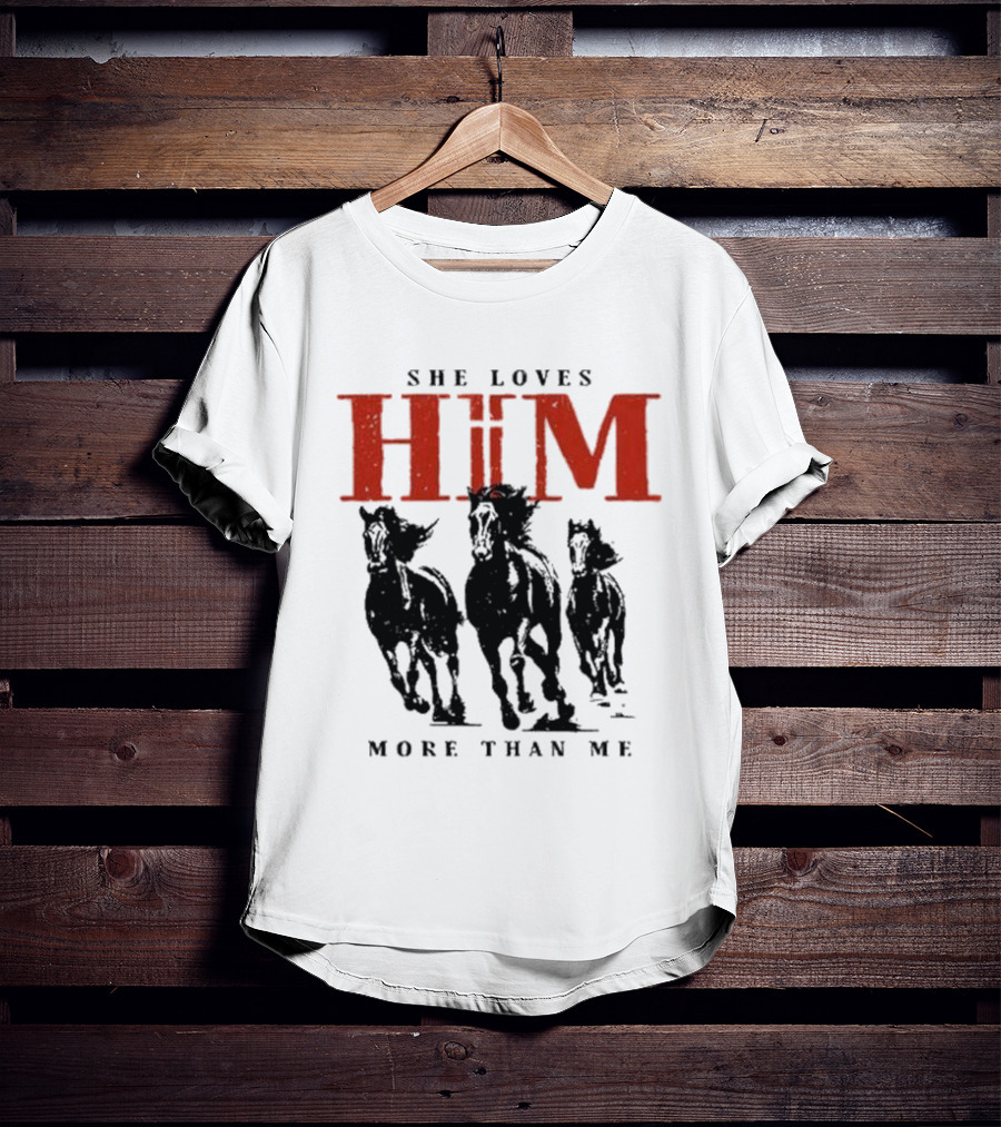 She Loves Him More Than Me Wild Horses T-Shirt