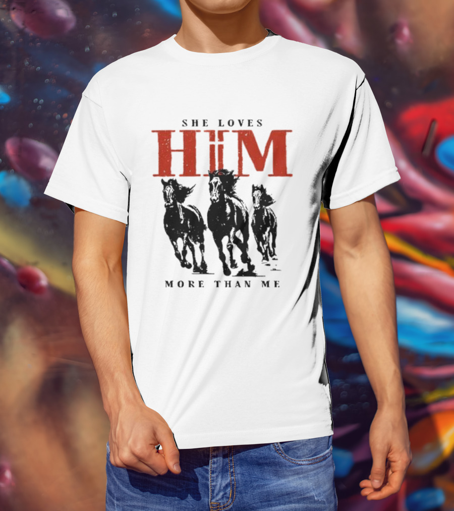 She Loves Him More Than Me Wild Horses T-Shirt