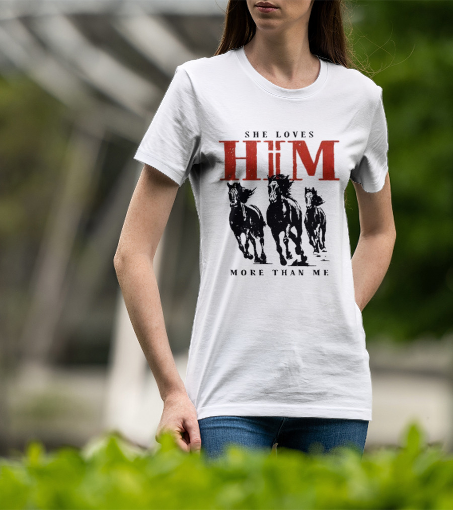 She Loves Him More Than Me Wild Horses T-Shirt