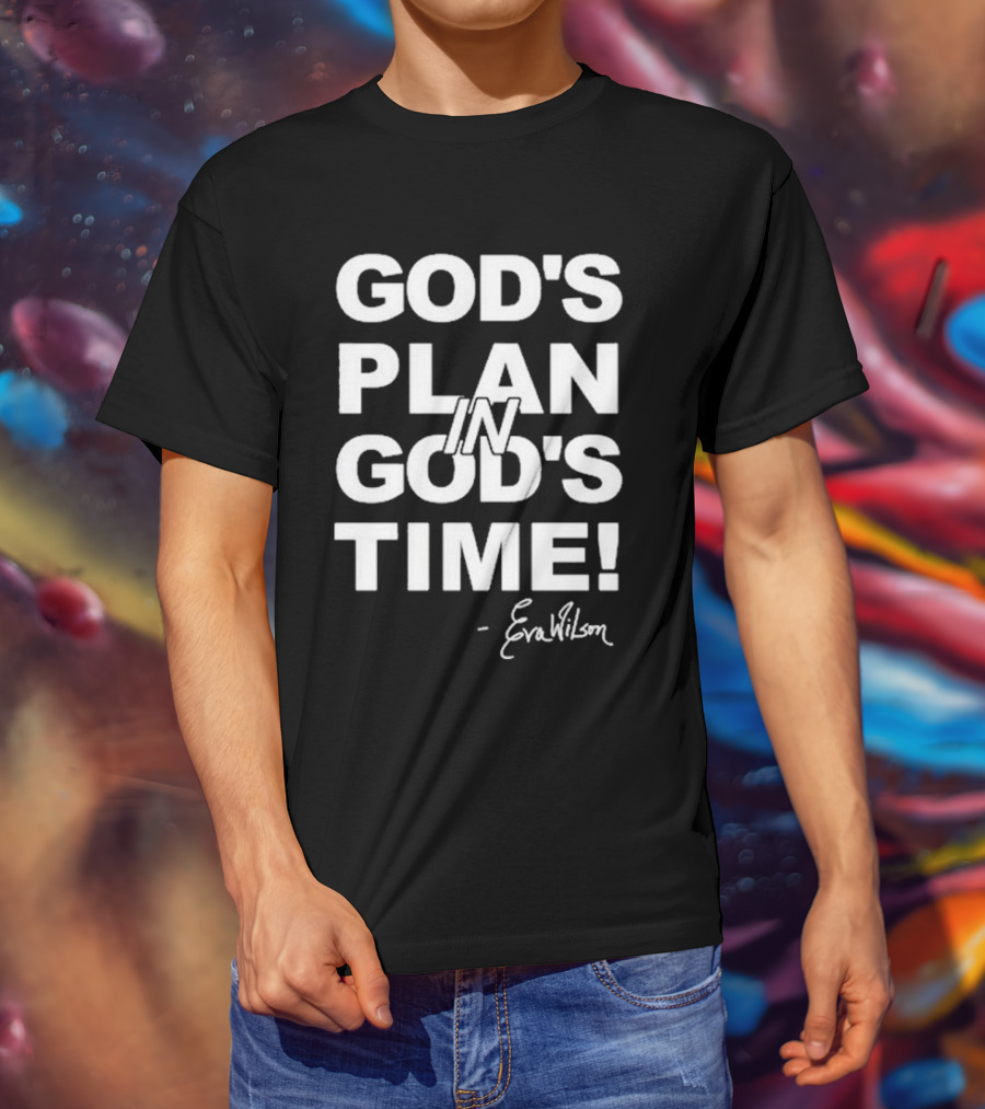 Eva Wilson Inspirational Quote God's Plan In God's Time T-Shirt
