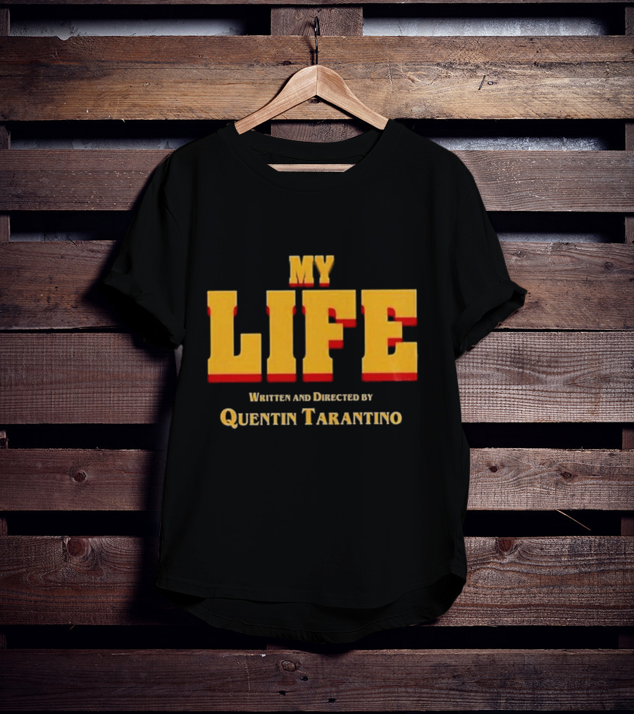 My Life Written And Directed By Quentin Tarantino T-Shirt