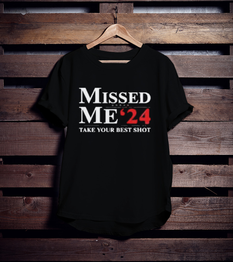 Missed Me ’24 Take Your Best Shot T-Shirt