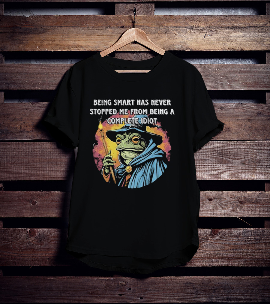 Being Smart Has Never Stopped Me From Being A Complete Idiot Wizard Frog T-Shirt