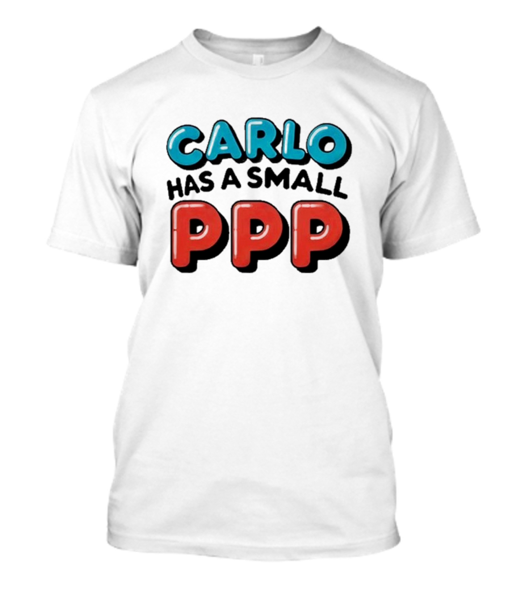 CARLO Has A Small PPP In Bold 3D Text T-Shirt