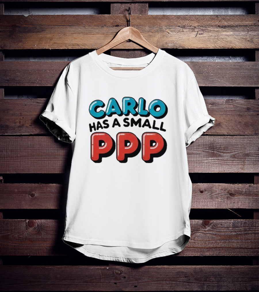 CARLO Has A Small PPP In Bold 3D Text T-Shirt