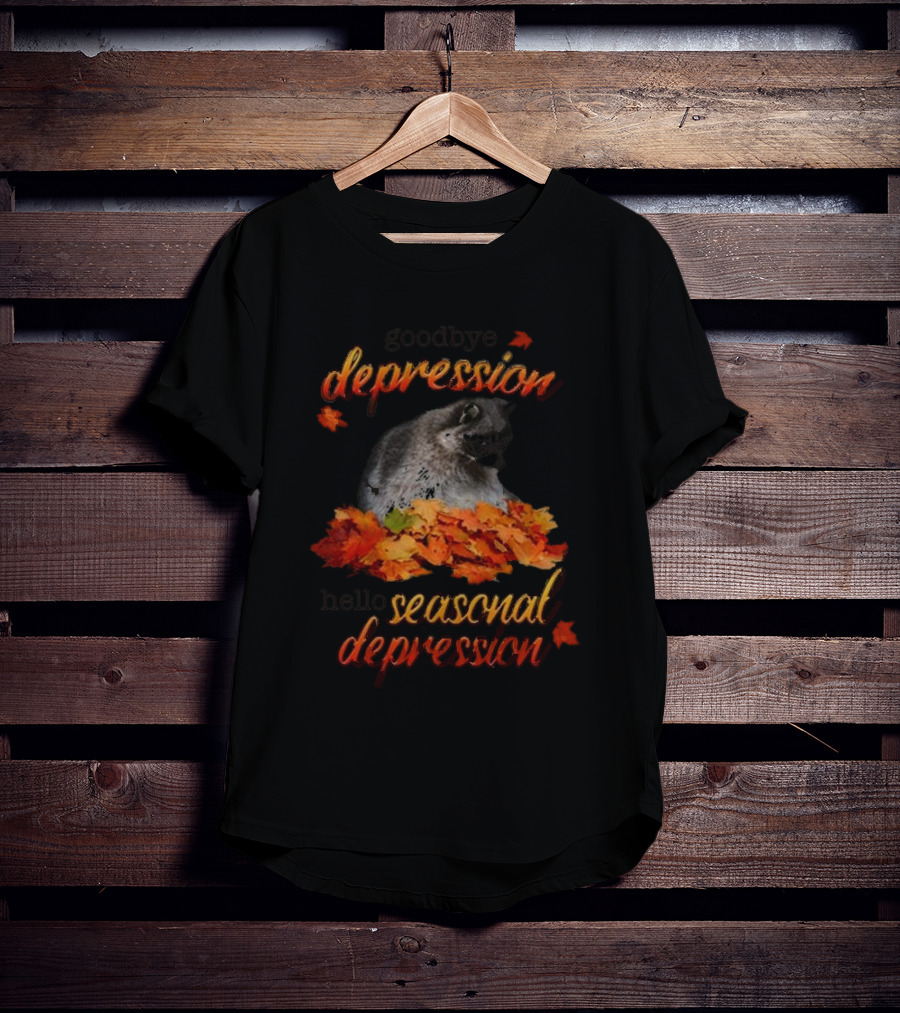 Goodbye Depression Hello Seasonal Depression Autumn Leaves Raccoon T-Shirt