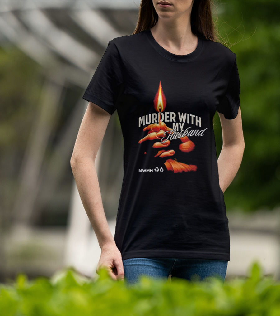 Murder With My Husband MWMH Flame Hand Candle T-Shirt
