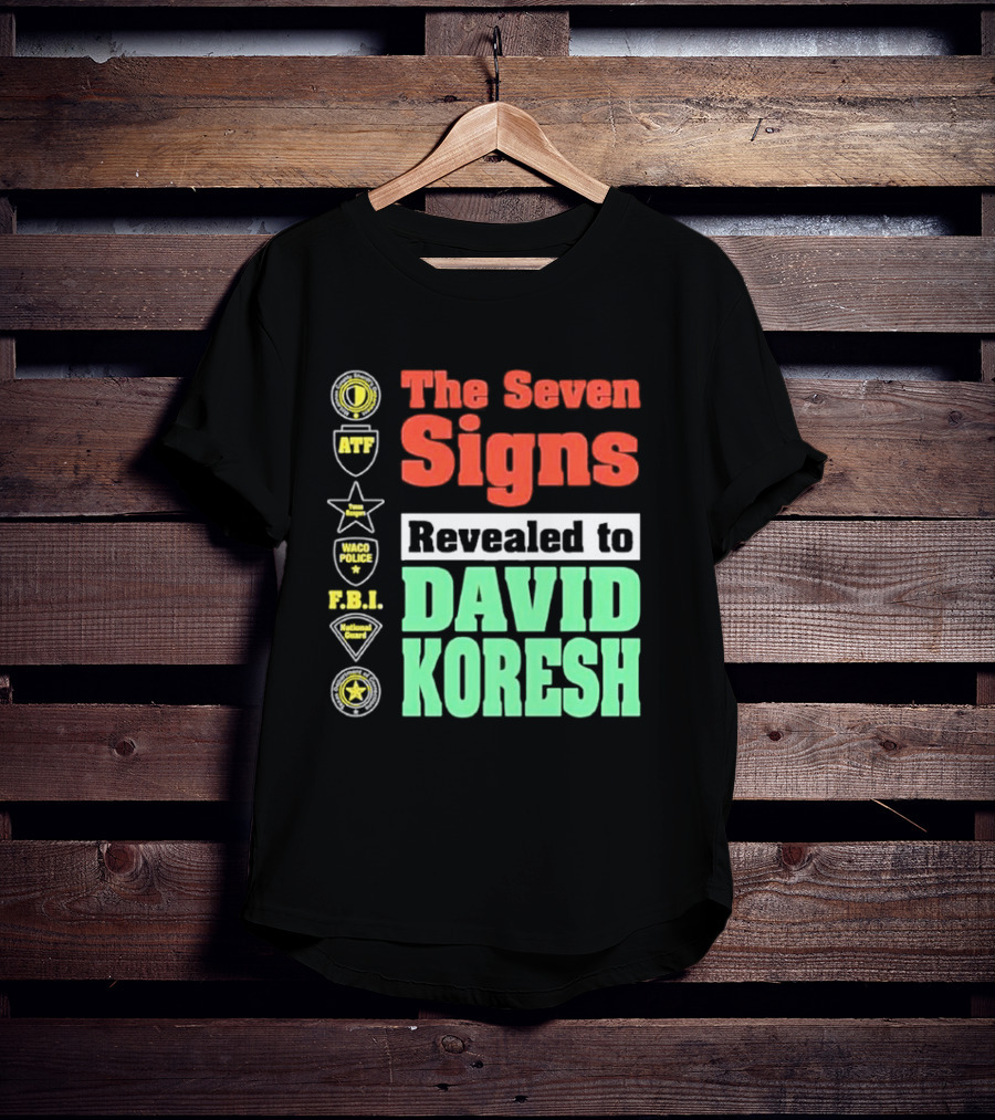 The Seven Signs ATF Waco Police FBI National Guard Revealed To David Koresh T-Shirt