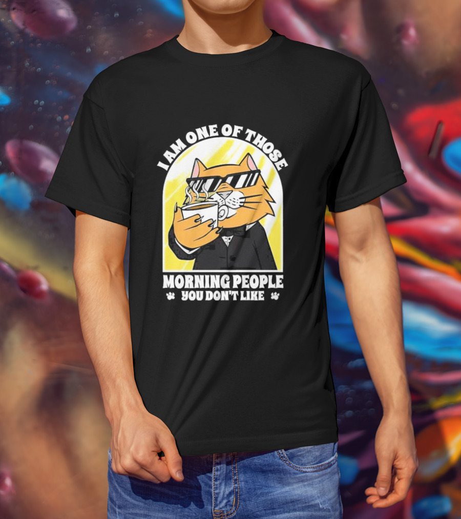 I Am One Of Those Morning People You Don’t Like Cat With Coffee And Sunglasses T-Shirt