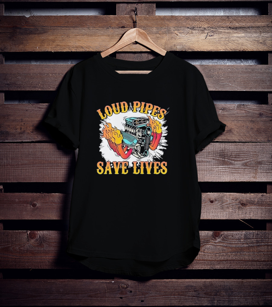 Loud Pipes Save Lives Bike Lovers Fiery Engine T-Shirt