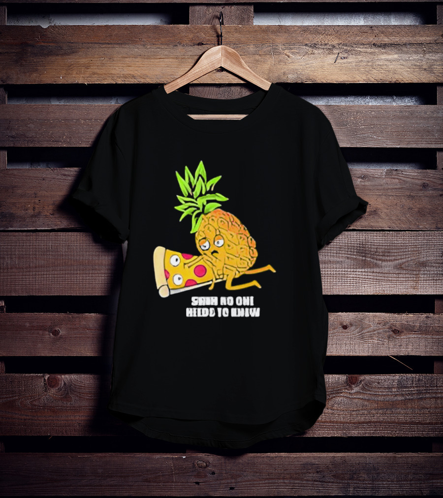 Pineapple Belongs On Pizza Lover No One Needs To Know Pun Meme T-Shirt