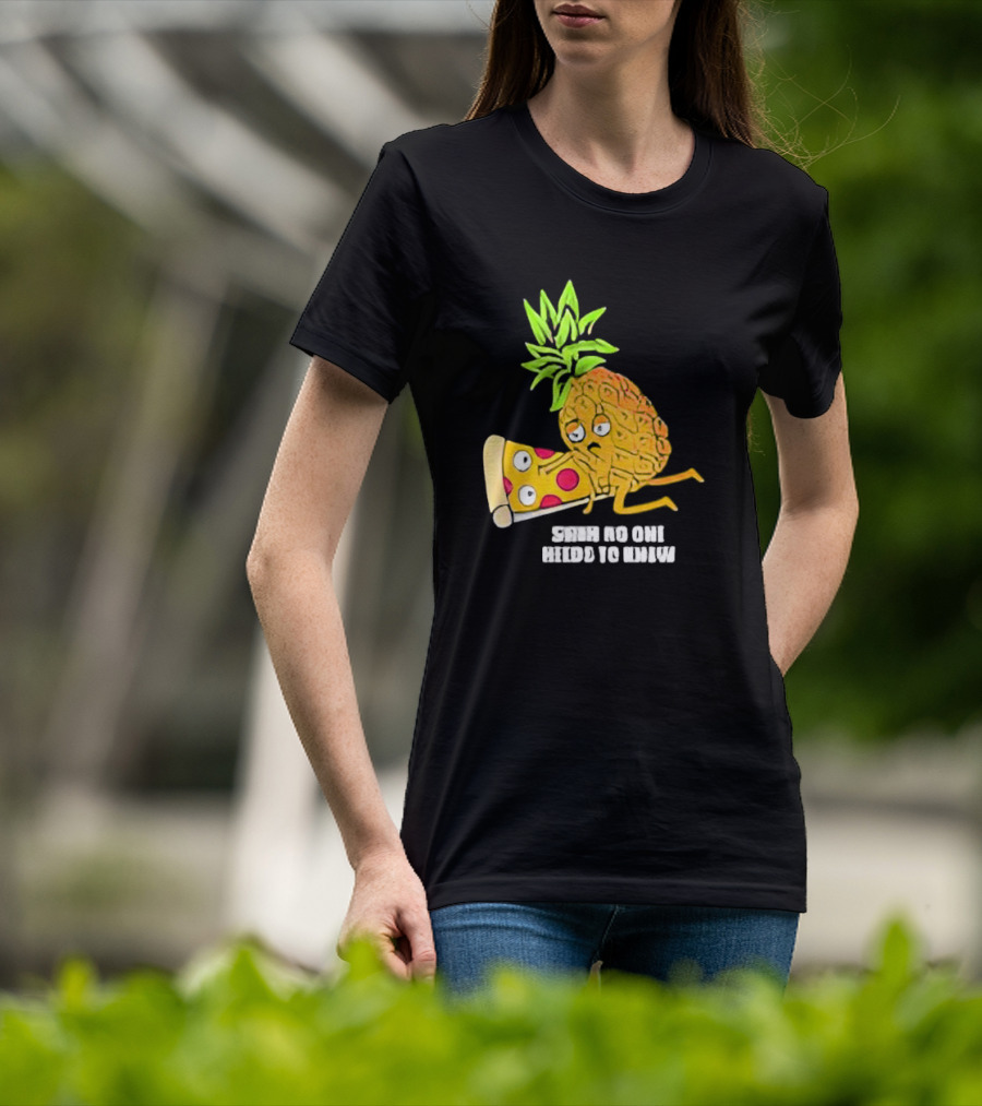 Pineapple Belongs On Pizza Lover No One Needs To Know Pun Meme T-Shirt
