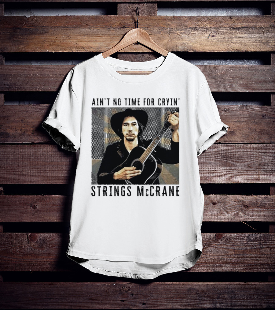 Ain't No Time For Cryin' Strings McCrane Musician T-Shirt