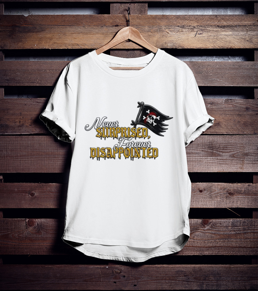 Never Surprised Forever Disappointed Pirate Skull And Crossbones Flag T-Shirt