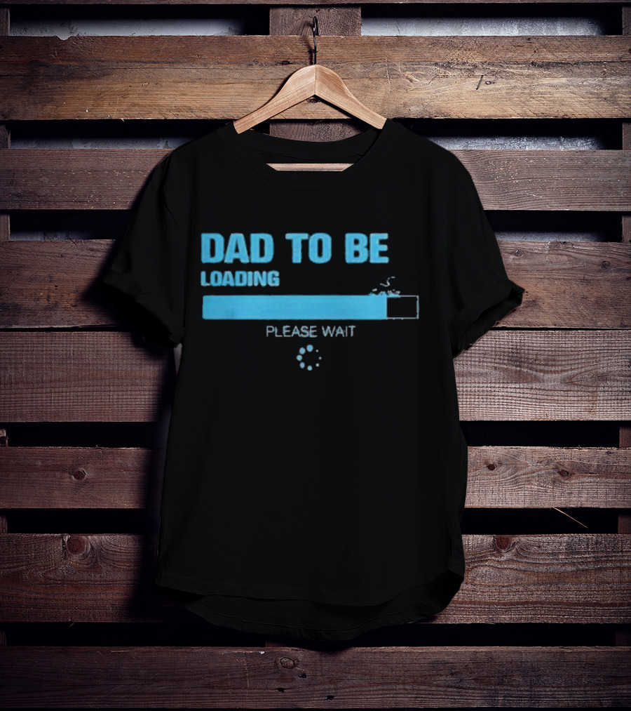 Dad To Be Loading Please Wait Funny Future Father Pregnancy Announcement T-Shirt