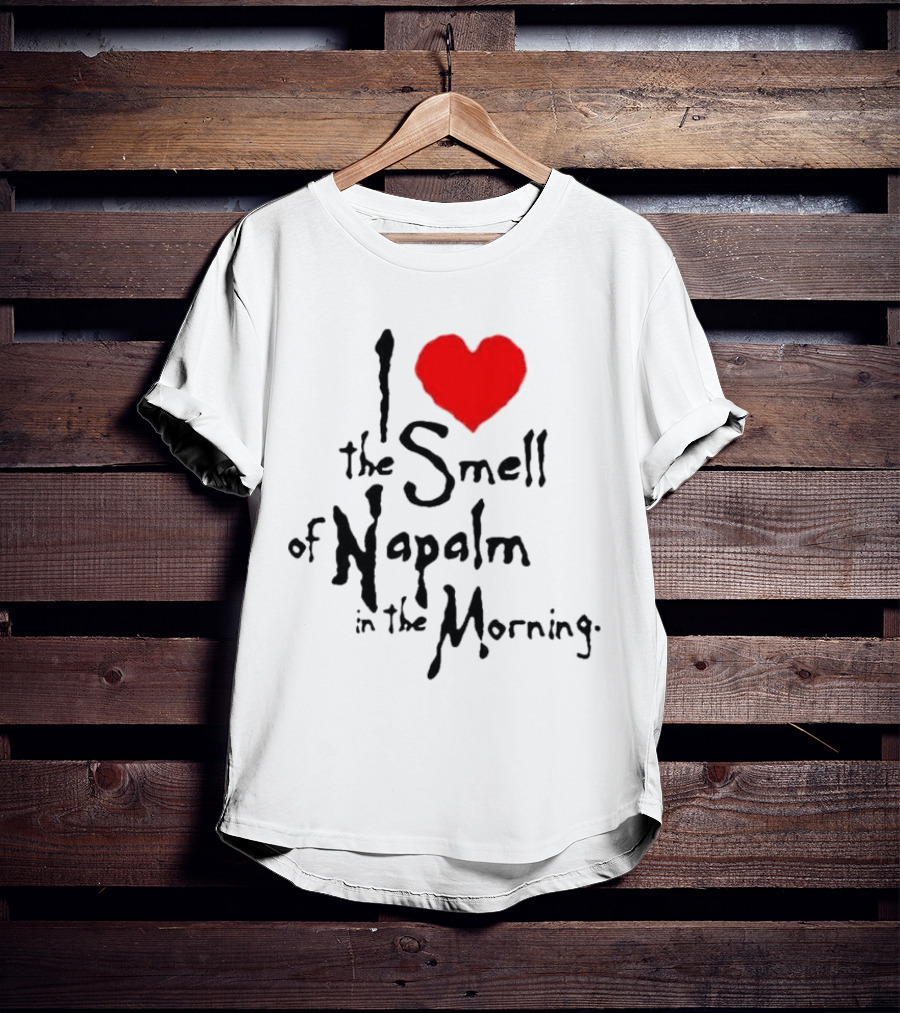 I Heart The Smell Of Napalm In The Morning T-Shirt