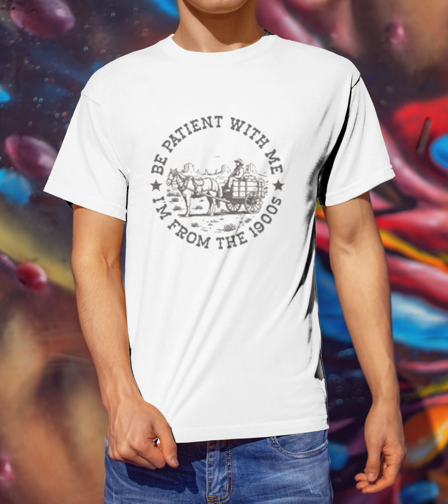 Be Patient With Me I'm From The 1900s Horse And Cart T-Shirt