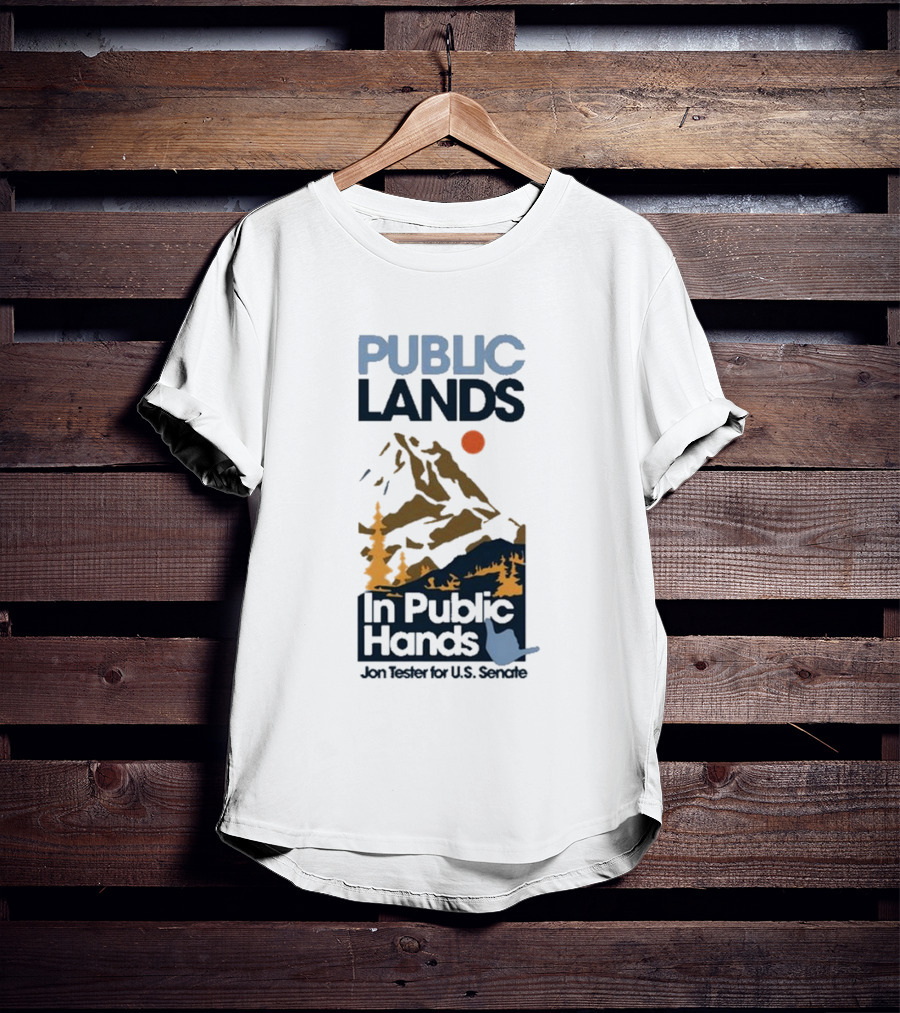 PUBLIC LANDS In Public Hands Jon Tester For U.S. Senate T-Shirt