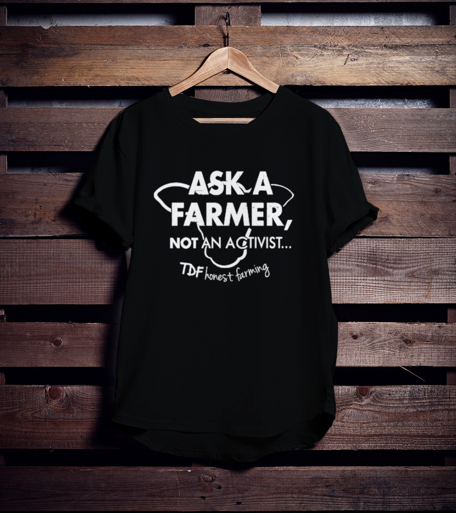 Ask A Farmer Not An Activist TDF Honest Farming Iconic Message T-Shirt
