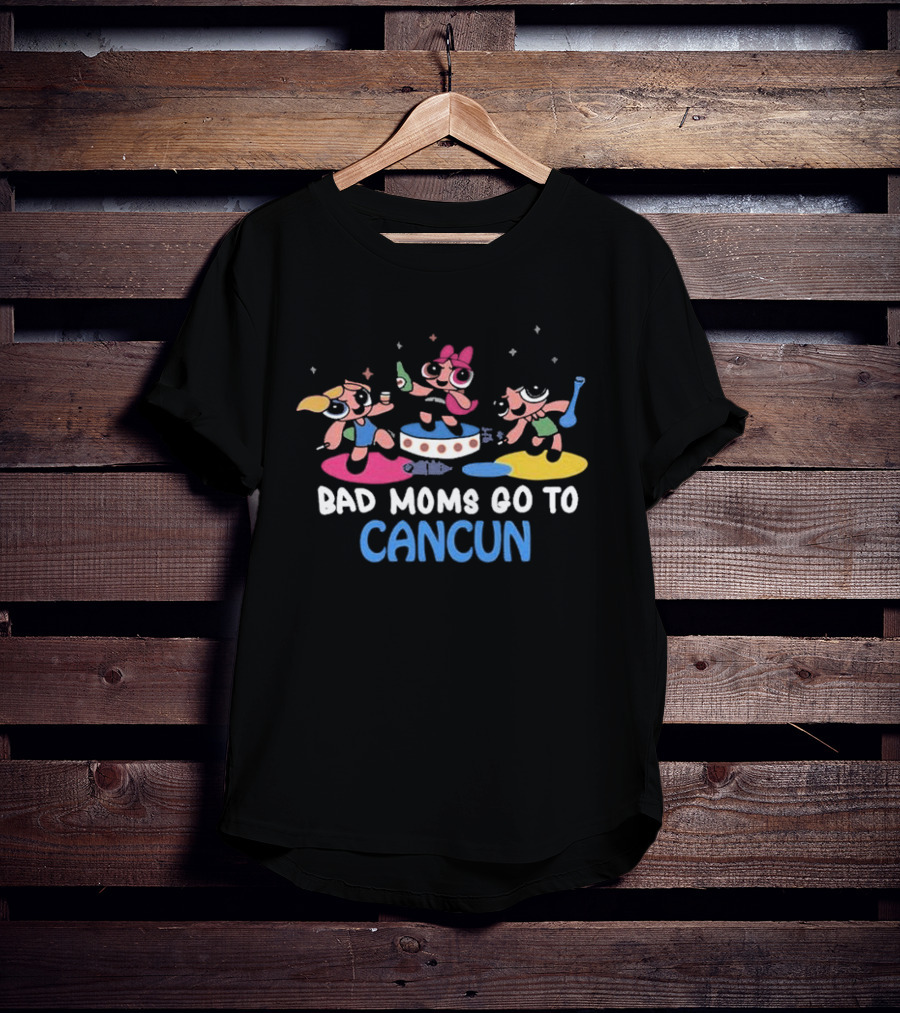 Bad Moms Go To Cancun Powerpuff Party Adventure T-Shirt