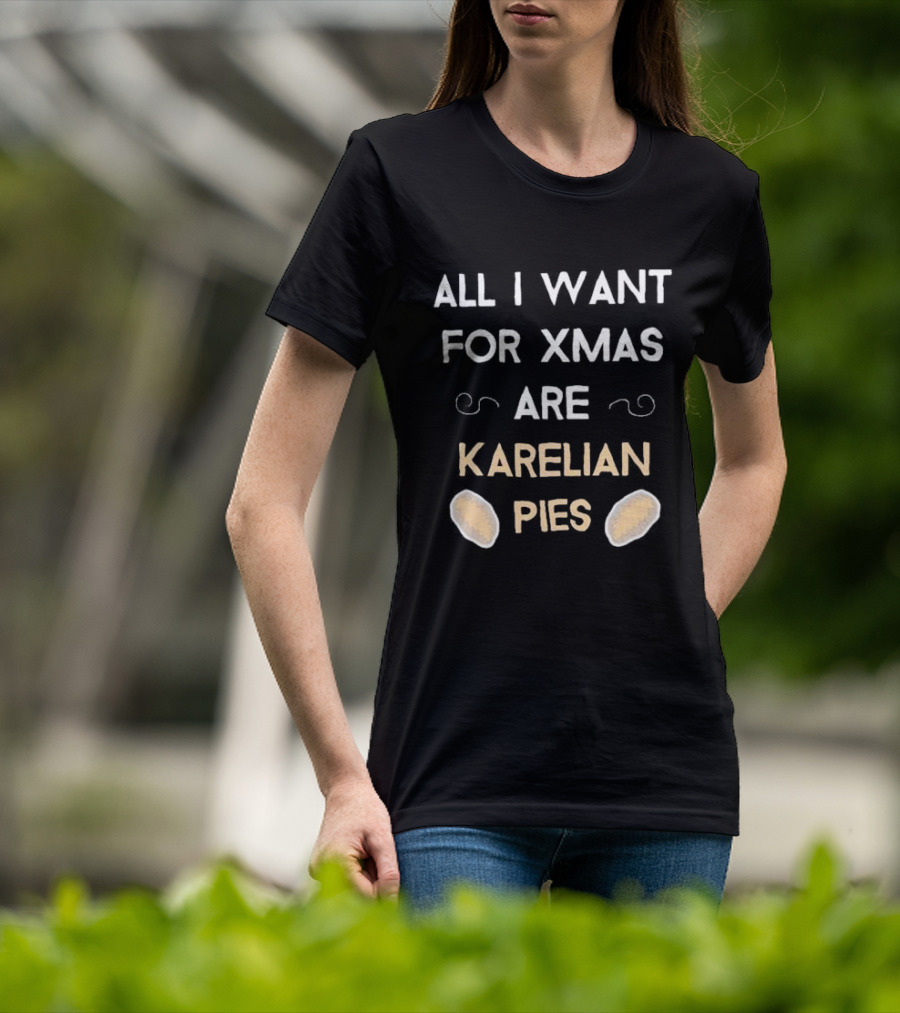 All I Want For Xmas Are Karelian Pies With Cute Holiday Graphics T-Shirt