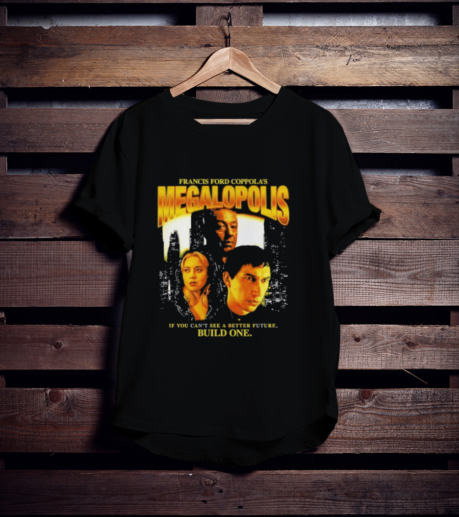 Francis Ford Coppola’s Megalopolis If You Can’t See A Better Future Build One Urban Skyline Cinematic Faces T-Shirt
