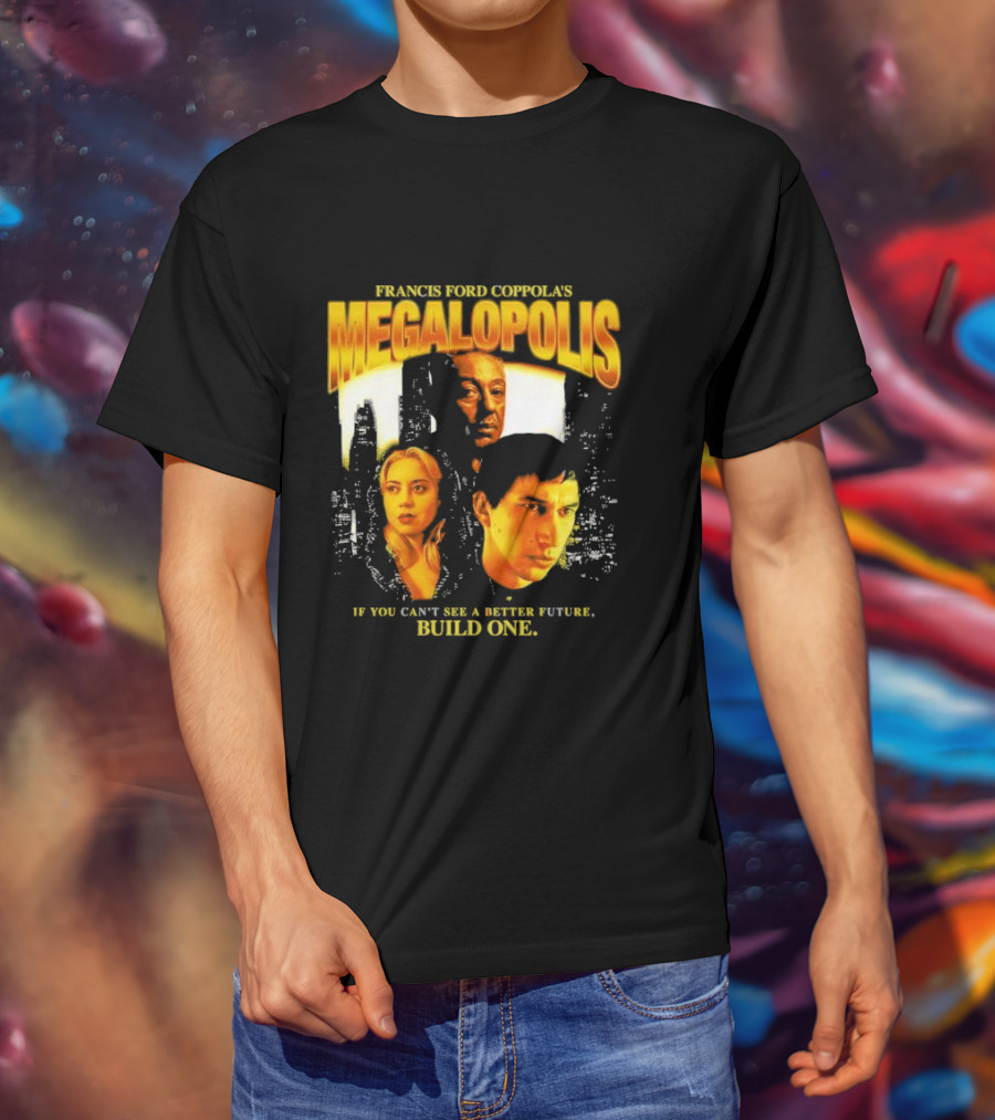 Francis Ford Coppola’s Megalopolis If You Can’t See A Better Future Build One Urban Skyline Cinematic Faces T-Shirt