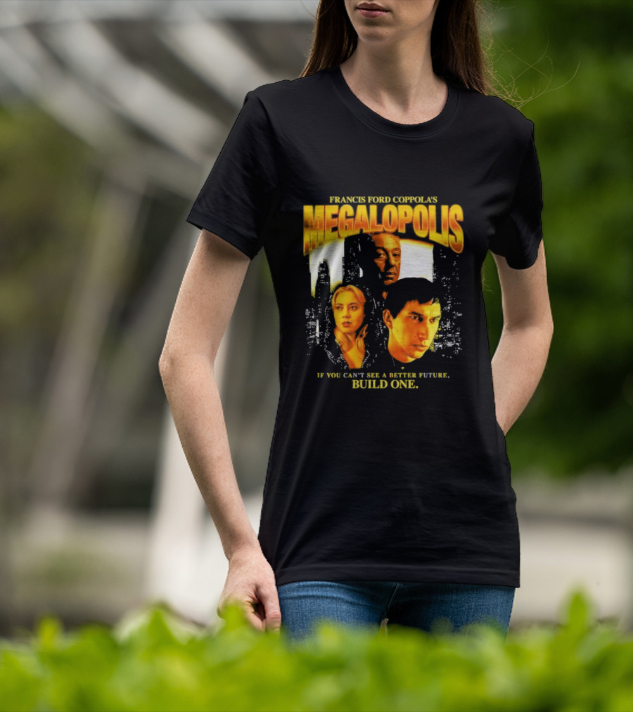 Francis Ford Coppola’s Megalopolis If You Can’t See A Better Future Build One Urban Skyline Cinematic Faces T-Shirt