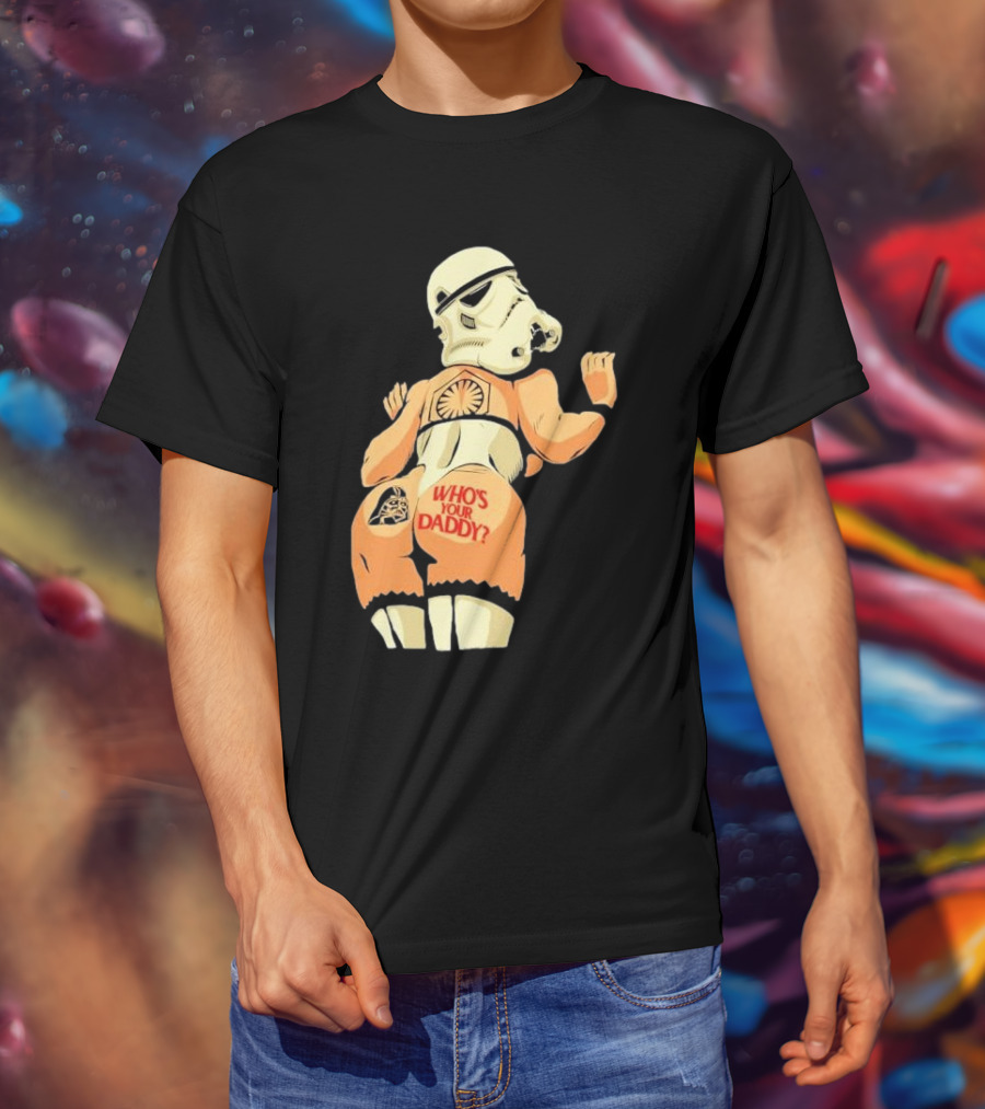 Girl A Stormtrooper Who's Your Daddy T-Shirt