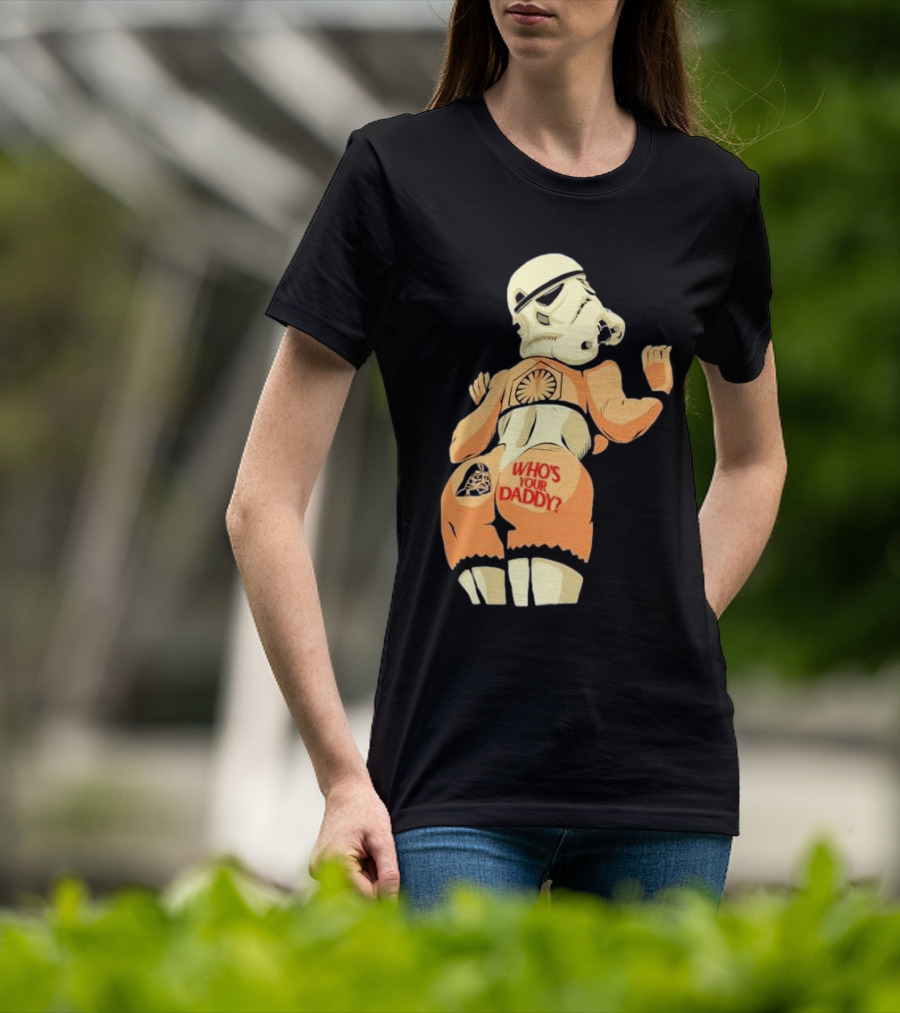 Girl A Stormtrooper Who's Your Daddy T-Shirt