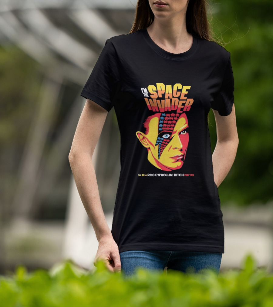 I'm The Space Invader I'll Be A Rock N Rollin Bitch For You T-Shirt