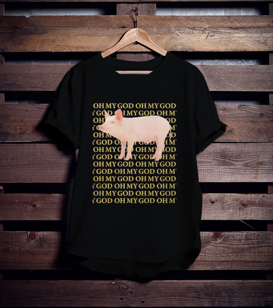 OH MY GOD PIG OH MY GOD T-Shirt