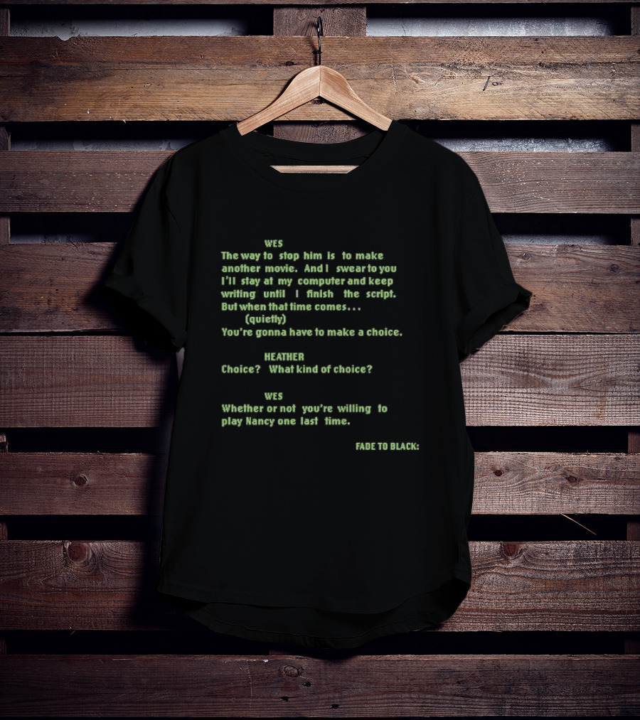 Wes Movie Script Scene With Heather Choice Nancy Return Dialogue Fade To Black T-Shirt
