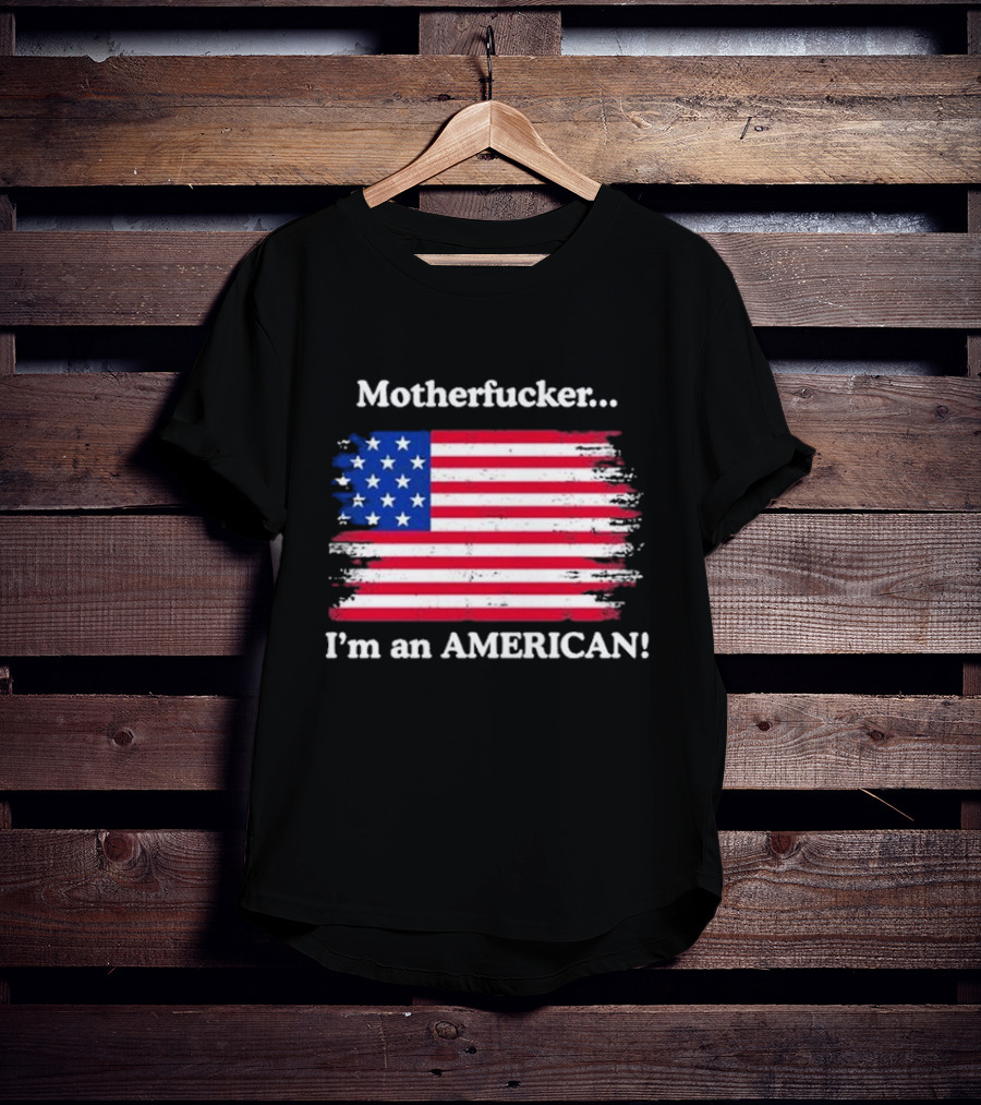 Motherfcker I’m An American Flag Patriotic T-Shirt