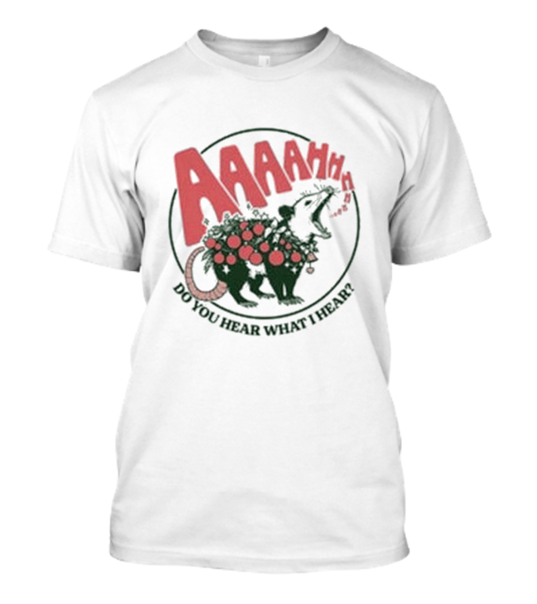 AAAahhhh Do You Hear What I Hear Opossum T-Shirt
