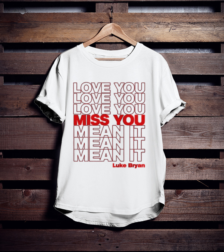Luke Bryan Love You Miss You Mean It Repeated Text T-Shirt