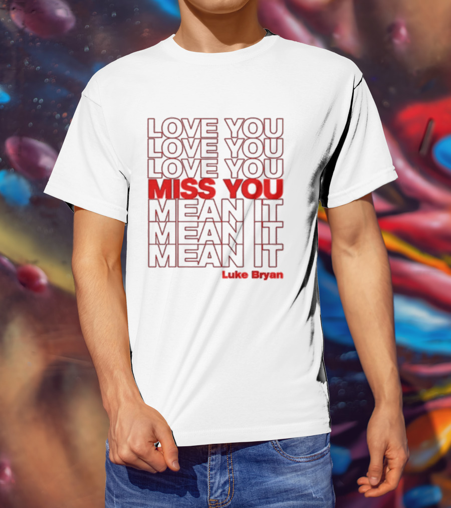 Luke Bryan Love You Miss You Mean It Repeated Text T-Shirt
