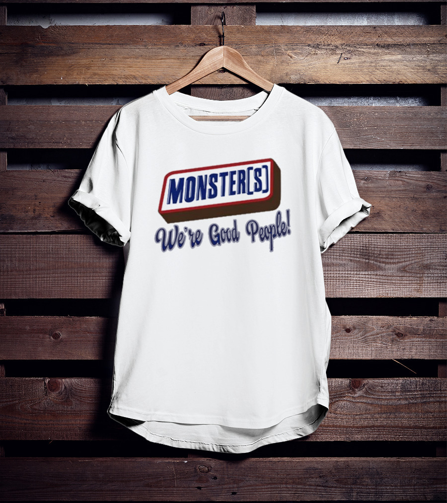 MONSTER[S] We're Good People T-Shirt