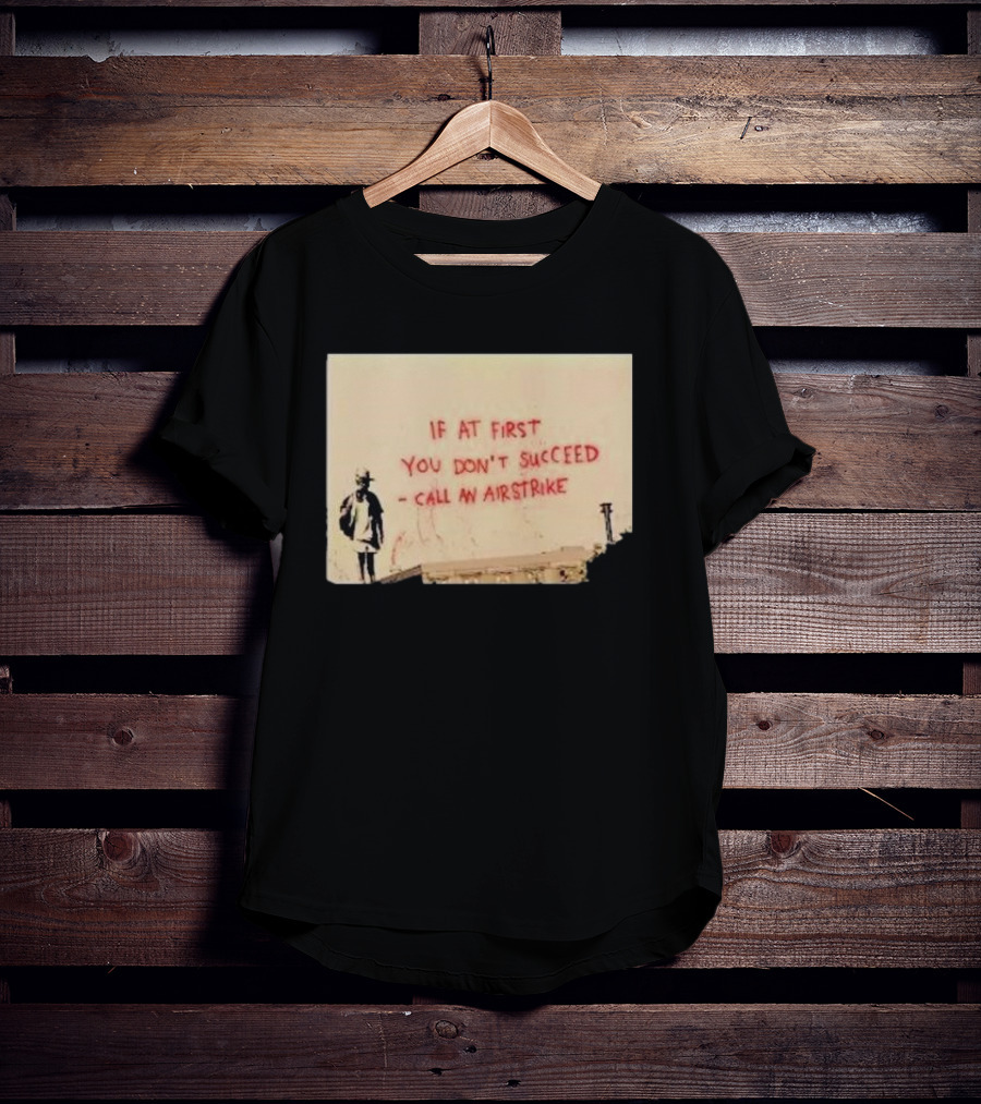 If At First You Don't Succeed Call An Airstrike Graffiti Style Street T-Shirt